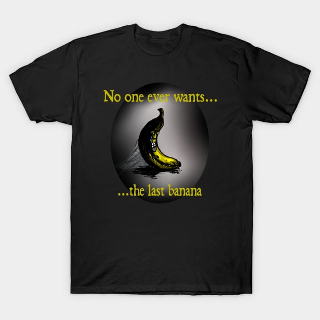 No one ever wants the last banana T-Shirt by sirtad401